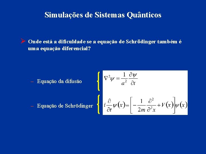 Simulações de Sistemas Quânticos Ø Onde está a dificuldade se a equação de Schrödinger