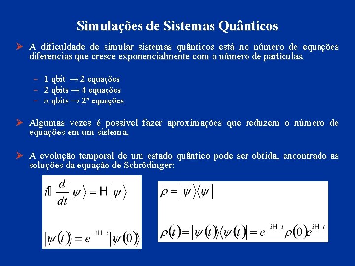 Simulações de Sistemas Quânticos Ø A dificuldade de simular sistemas quânticos está no número