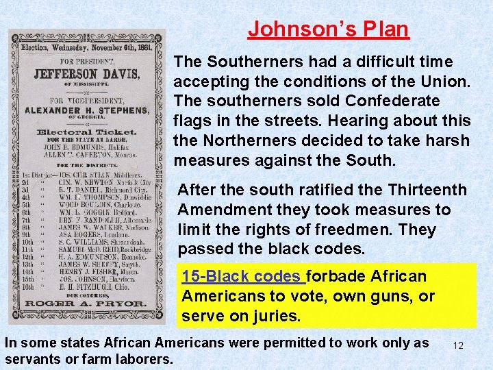 Johnson’s Plan The Southerners had a difficult time accepting the conditions of the Union. Johnson’s Plan The Southerners had a difficult time accepting the conditions of the Union.