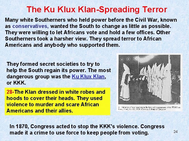 The Ku Klux Klan-Spreading Terror Many white Southerners who held power before the Civil The Ku Klux Klan-Spreading Terror Many white Southerners who held power before the Civil