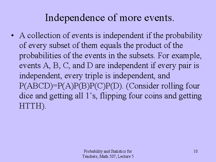 Independence of more events. • A collection of events is independent if the probability