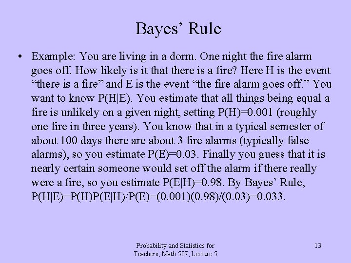 Bayes’ Rule • Example: You are living in a dorm. One night the fire