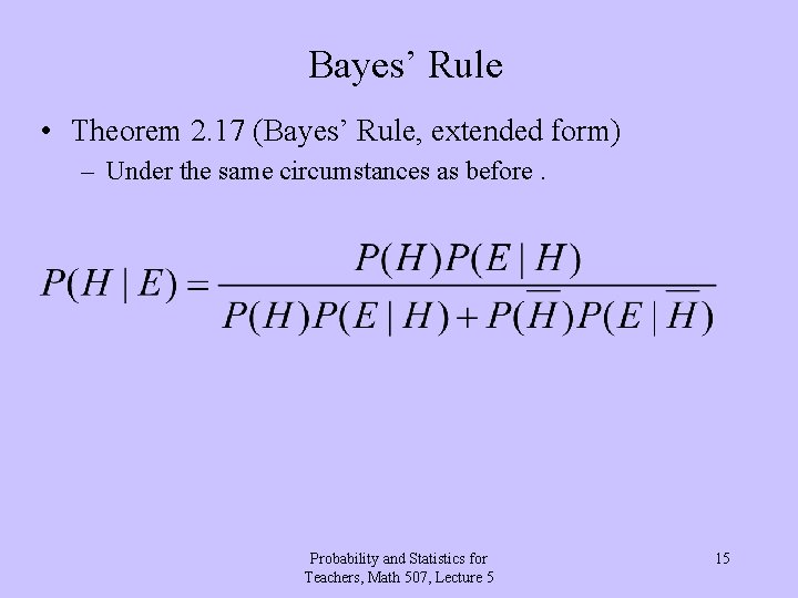 Bayes’ Rule • Theorem 2. 17 (Bayes’ Rule, extended form) – Under the same