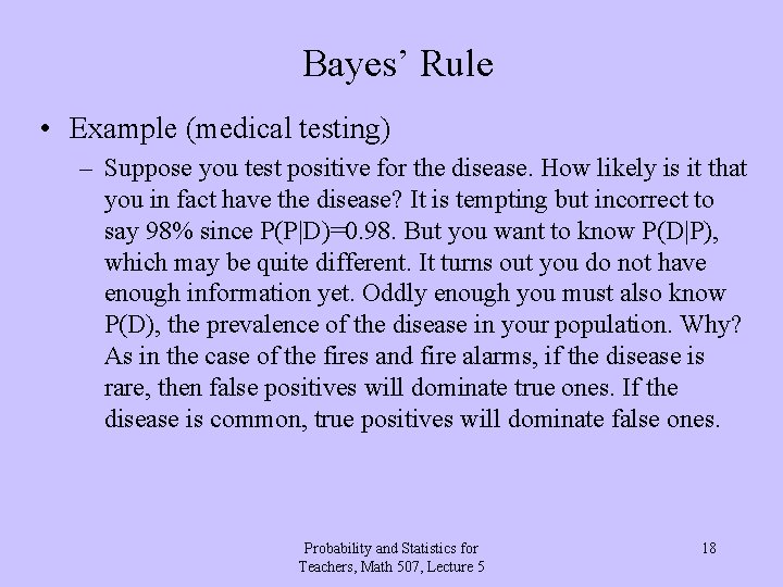 Bayes’ Rule • Example (medical testing) – Suppose you test positive for the disease.