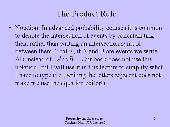 The Product Rule • Notation: In advanced probability courses it is common to denote
