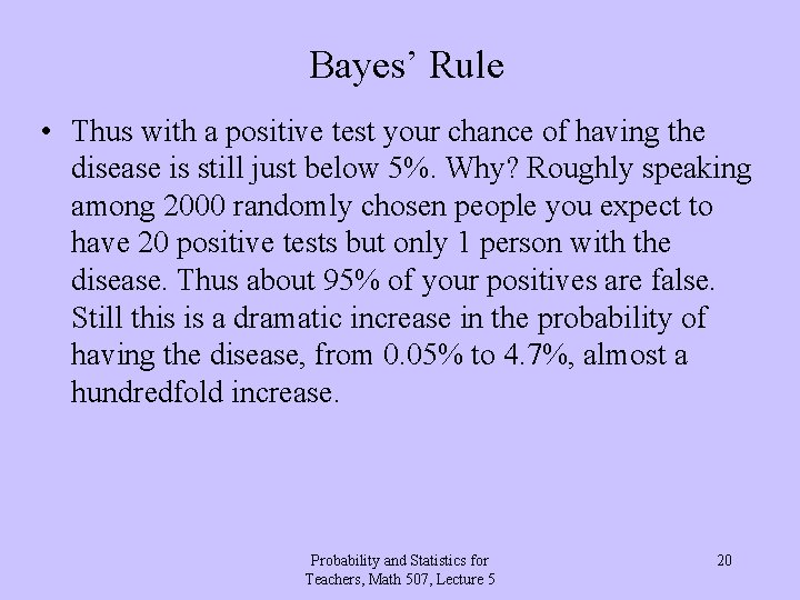 Bayes’ Rule • Thus with a positive test your chance of having the disease