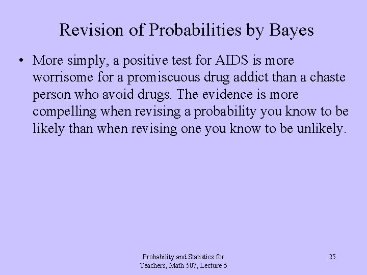 Revision of Probabilities by Bayes • More simply, a positive test for AIDS is