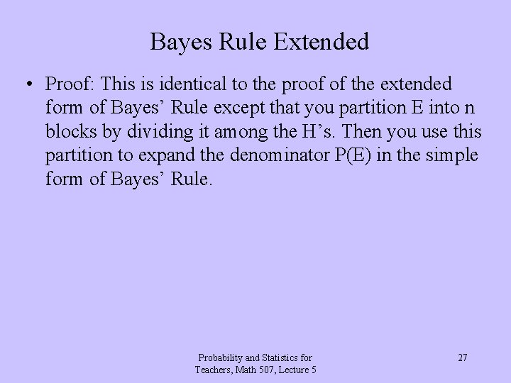 Bayes Rule Extended • Proof: This is identical to the proof of the extended