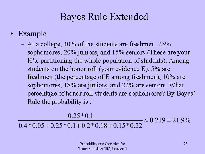 Bayes Rule Extended • Example – At a college, 40% of the students are
