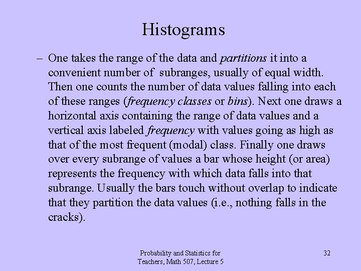 Histograms – One takes the range of the data and partitions it into a