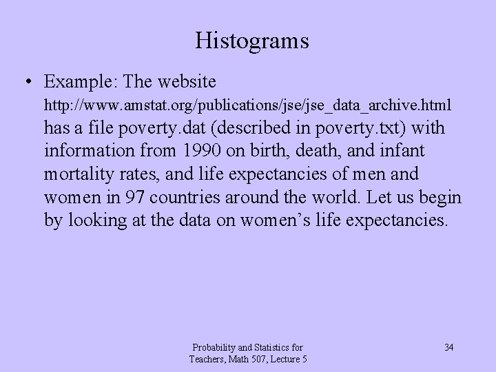 Histograms • Example: The website http: //www. amstat. org/publications/jse_data_archive. html has a file poverty.