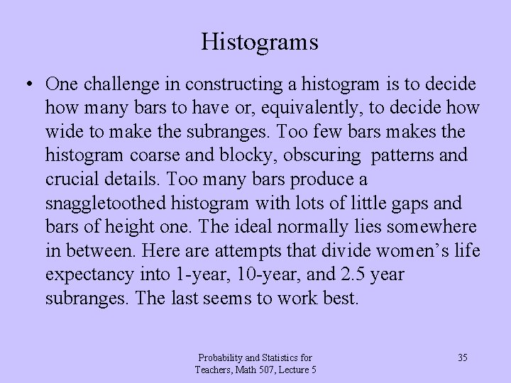 Histograms • One challenge in constructing a histogram is to decide how many bars
