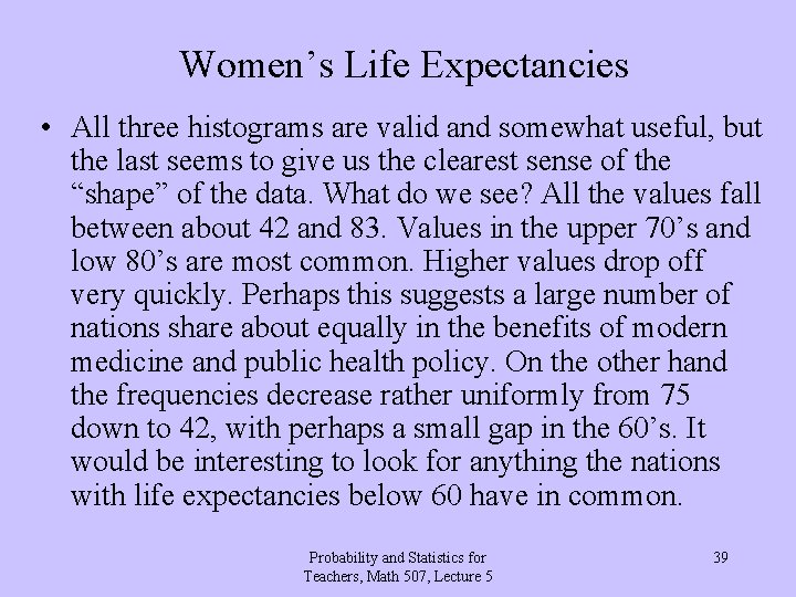 Women’s Life Expectancies • All three histograms are valid and somewhat useful, but the