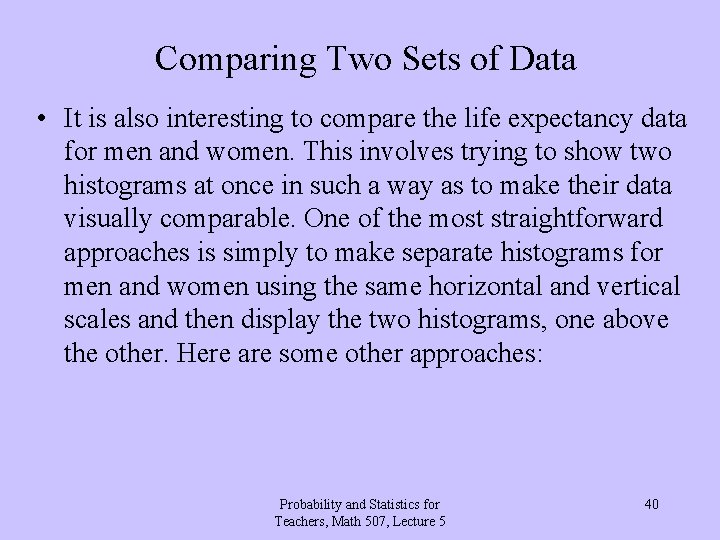 Comparing Two Sets of Data • It is also interesting to compare the life