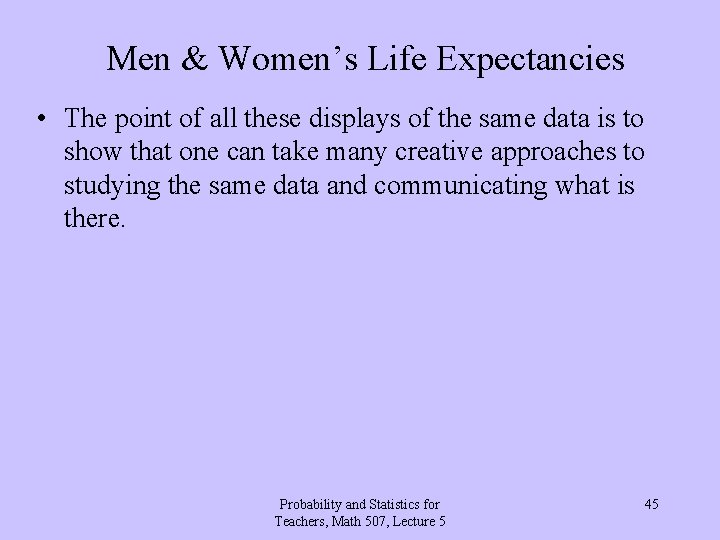 Men & Women’s Life Expectancies • The point of all these displays of the