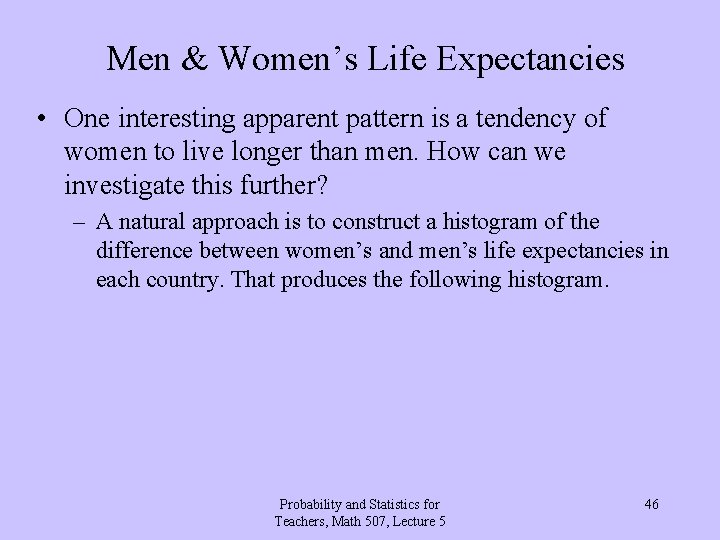 Men & Women’s Life Expectancies • One interesting apparent pattern is a tendency of