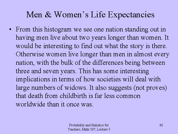 Men & Women’s Life Expectancies • From this histogram we see one nation standing