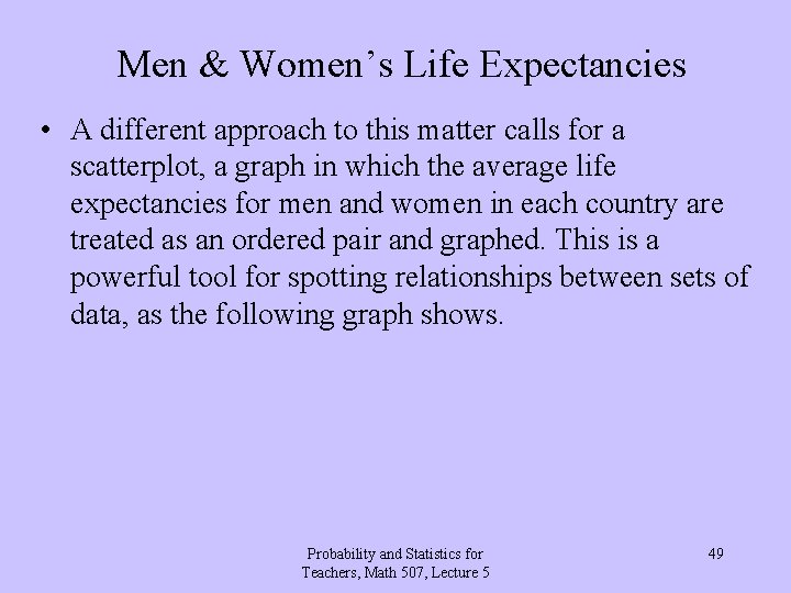 Men & Women’s Life Expectancies • A different approach to this matter calls for