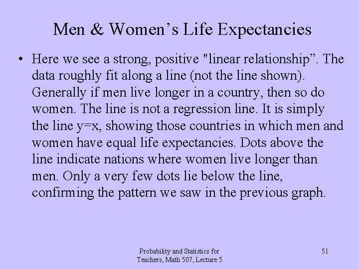 Men & Women’s Life Expectancies • Here we see a strong, positive "linear relationship”.