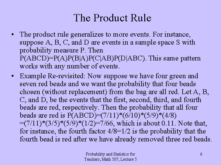 The Product Rule • The product rule generalizes to more events. For instance, suppose