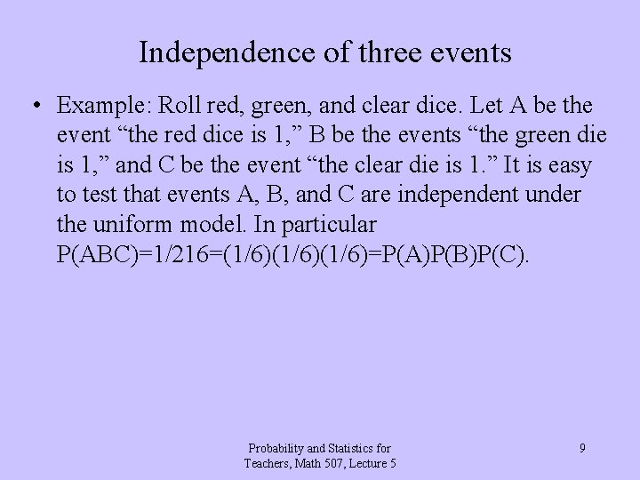 Independence of three events • Example: Roll red, green, and clear dice. Let A