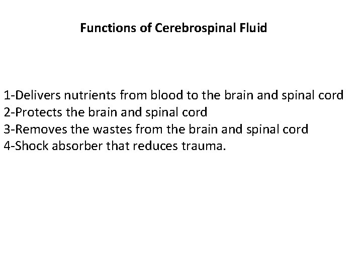 Functions of Cerebrospinal Fluid 1 -Delivers nutrients from blood to the brain and spinal