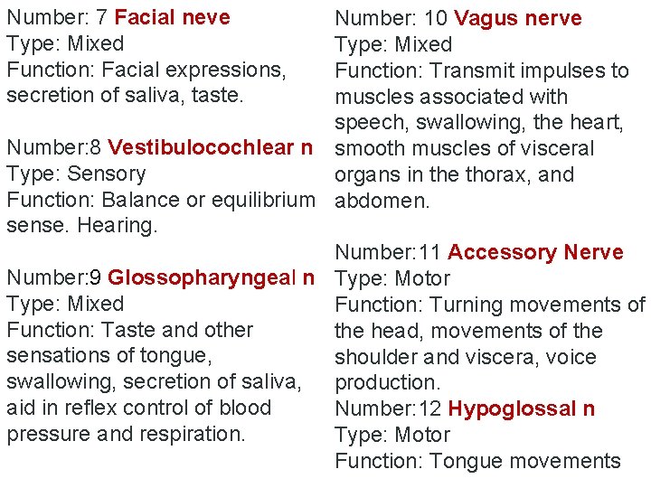 Number: 7 Facial neve Type: Mixed Function: Facial expressions, secretion of saliva, taste. Number: