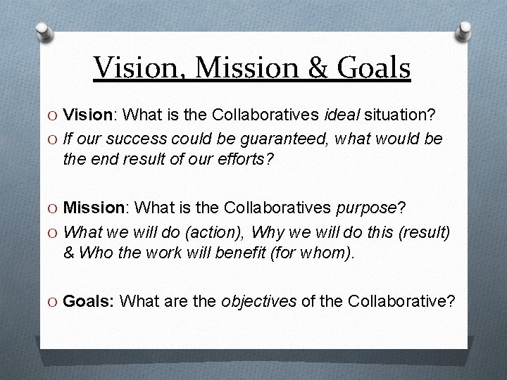 Vision, Mission & Goals O Vision: What is the Collaboratives ideal situation? O If