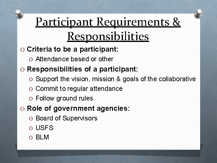 Participant Requirements & Responsibilities O Criteria to be a participant: O Attendance based or