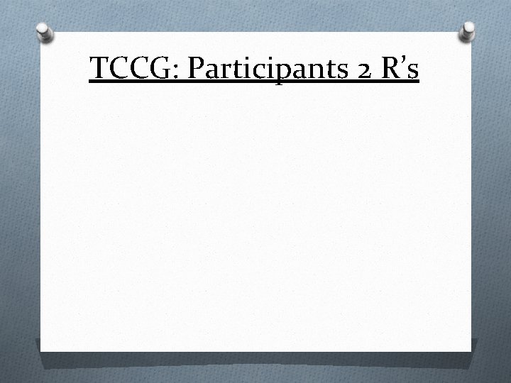 TCCG: Participants 2 R’s 