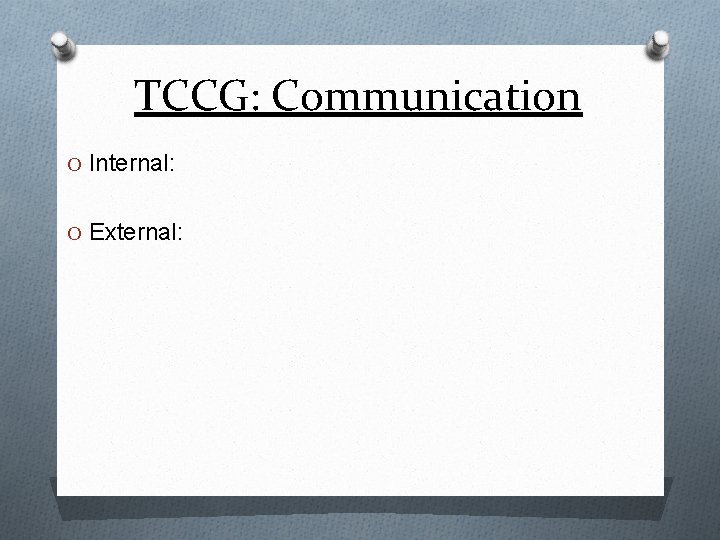 TCCG: Communication O Internal: O External: 