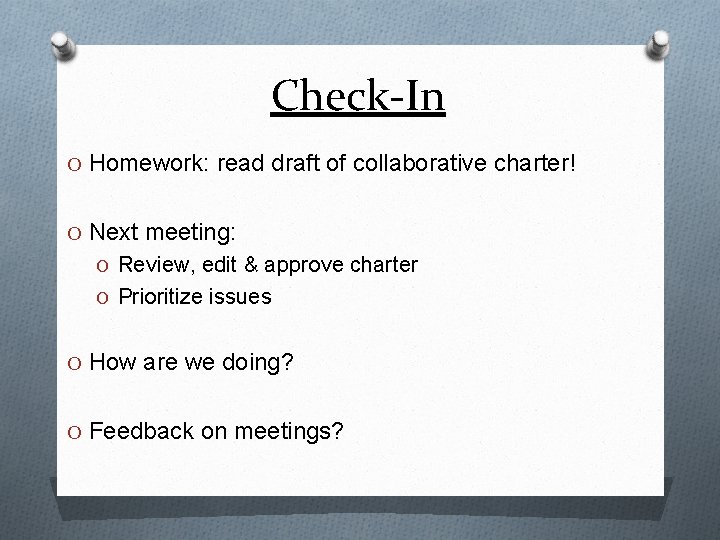 Check-In O Homework: read draft of collaborative charter! O Next meeting: O Review, edit