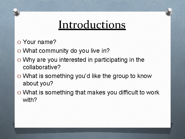 Introductions O Your name? O What community do you live in? O Why are