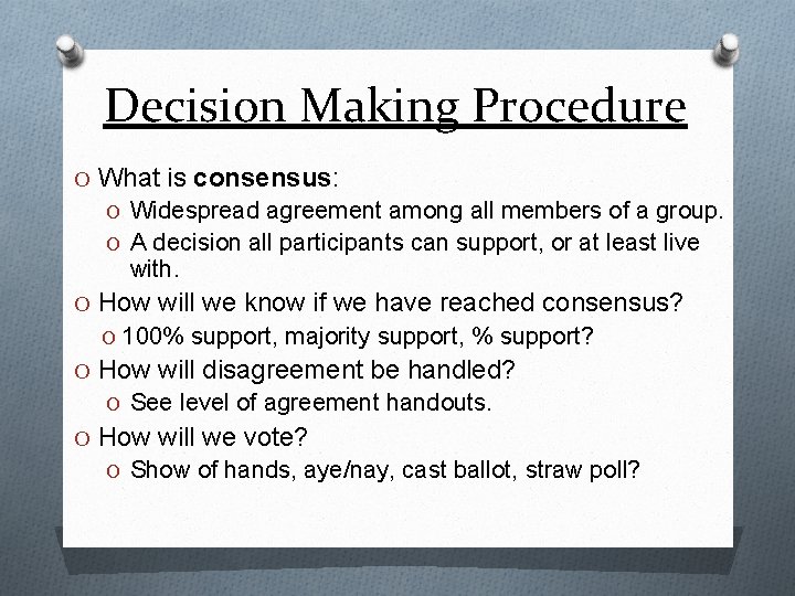 Decision Making Procedure O What is consensus: O Widespread agreement among all members of