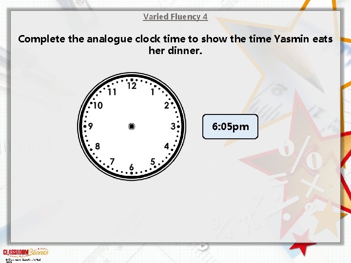 Varied Fluency 4 Complete the analogue clock time to show the time Yasmin eats