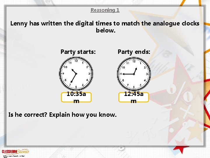 Reasoning 1 Lenny has written the digital times to match the analogue clocks below.