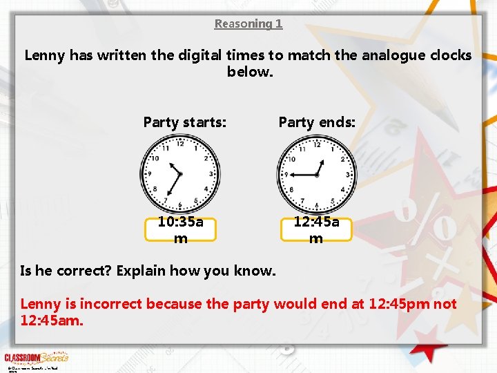 Reasoning 1 Lenny has written the digital times to match the analogue clocks below.