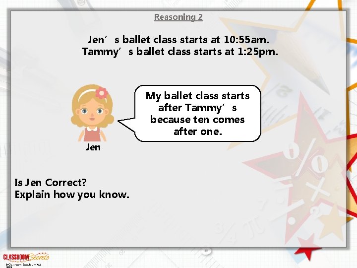 Reasoning 2 Jen’s ballet class starts at 10: 55 am. Tammy’s ballet class starts