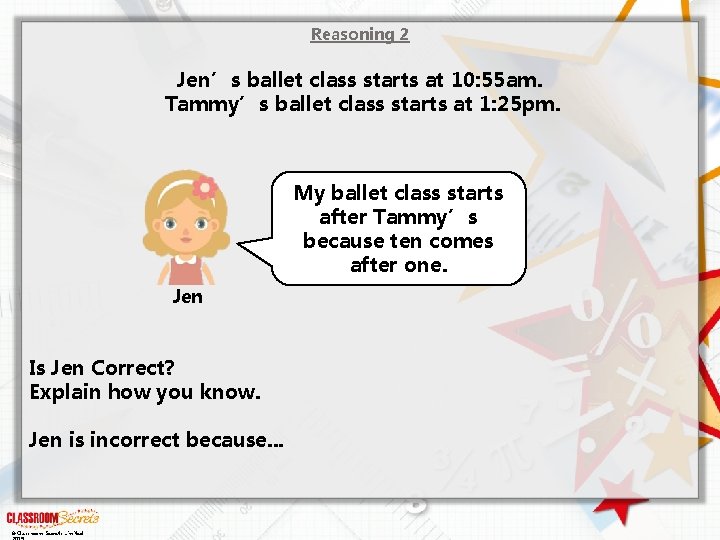 Reasoning 2 Jen’s ballet class starts at 10: 55 am. Tammy’s ballet class starts