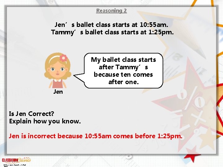 Reasoning 2 Jen’s ballet class starts at 10: 55 am. Tammy’s ballet class starts