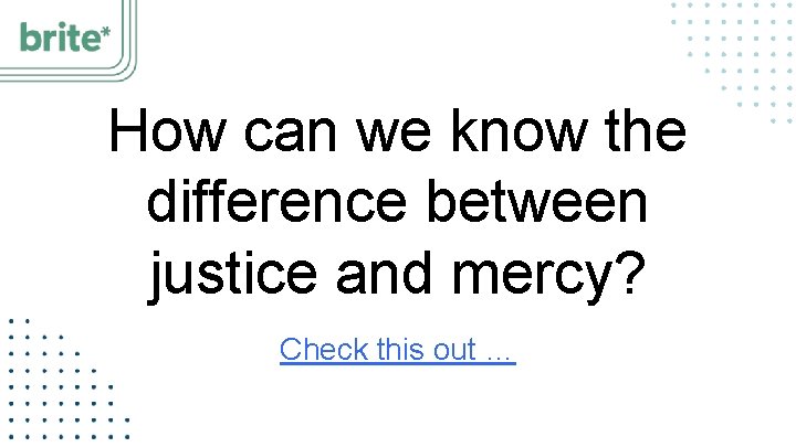 How can we know the difference between justice and mercy? Check this out …