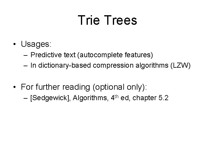 Trie Trees • Usages: – Predictive text (autocomplete features) – In dictionary-based compression algorithms Trie Trees • Usages: – Predictive text (autocomplete features) – In dictionary-based compression algorithms