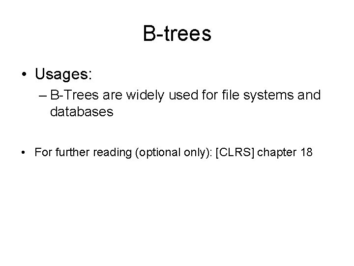 B-trees • Usages: – B-Trees are widely used for file systems and databases • B-trees • Usages: – B-Trees are widely used for file systems and databases •