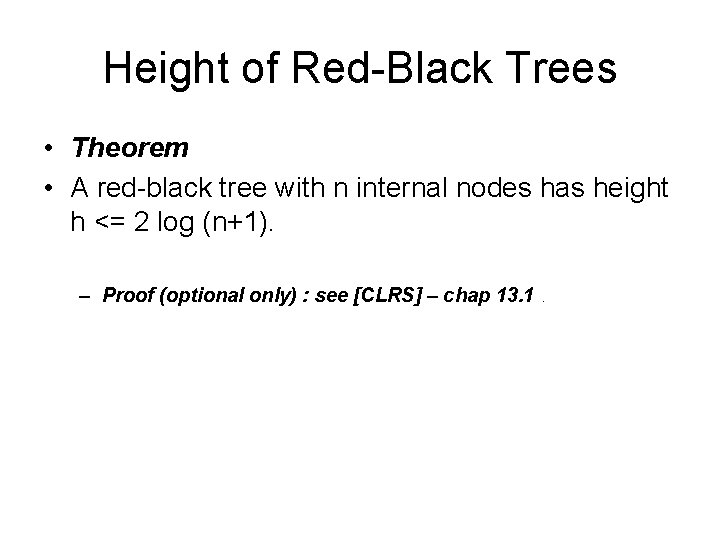 Height of Red-Black Trees • Theorem • A red-black tree with n internal nodes Height of Red-Black Trees • Theorem • A red-black tree with n internal nodes