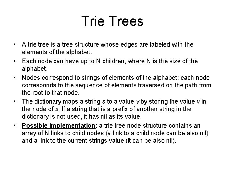 Trie Trees • A trie tree is a tree structure whose edges are labeled Trie Trees • A trie tree is a tree structure whose edges are labeled