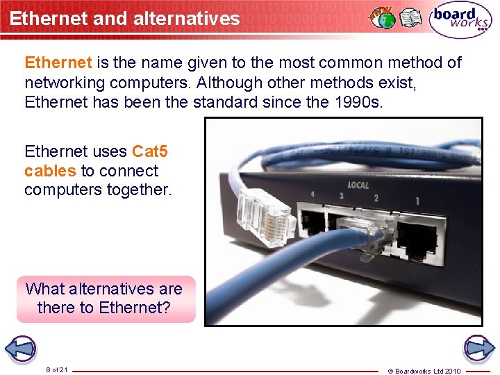 Ethernet and alternatives Ethernet is the name given to the most common method of