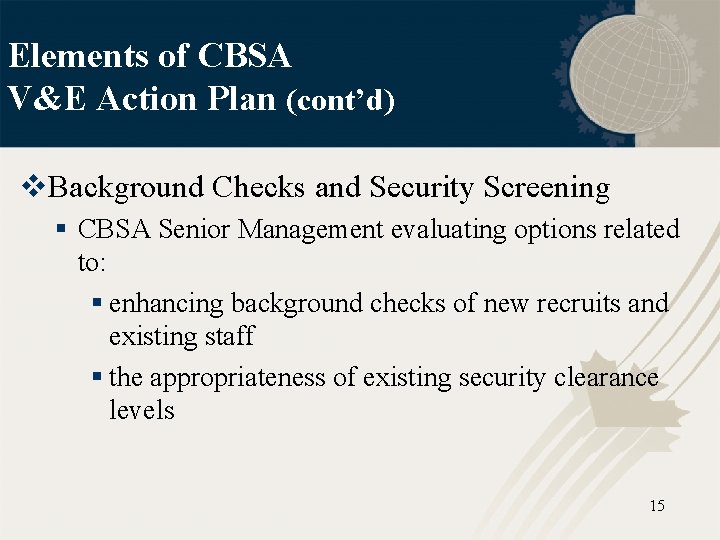 Elements of CBSA V&E Action Plan (cont’d) v. Background Checks and Security Screening §