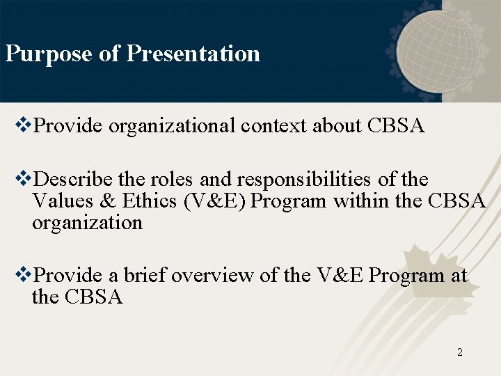 Purpose of Presentation v. Provide organizational context about CBSA v. Describe the roles and