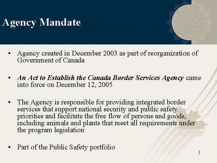 Agency Mandate • Agency created in December 2003 as part of reorganization of Government