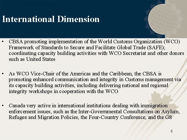 International Dimension • CBSA promoting implementation of the World Customs Organization (WCO) Framework of